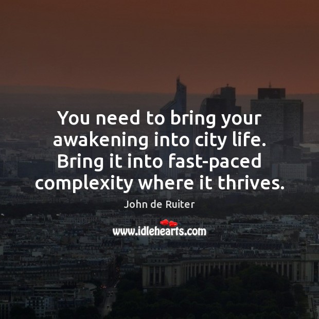 You need to bring your awakening into city life. Bring it into Awakening Quotes Image