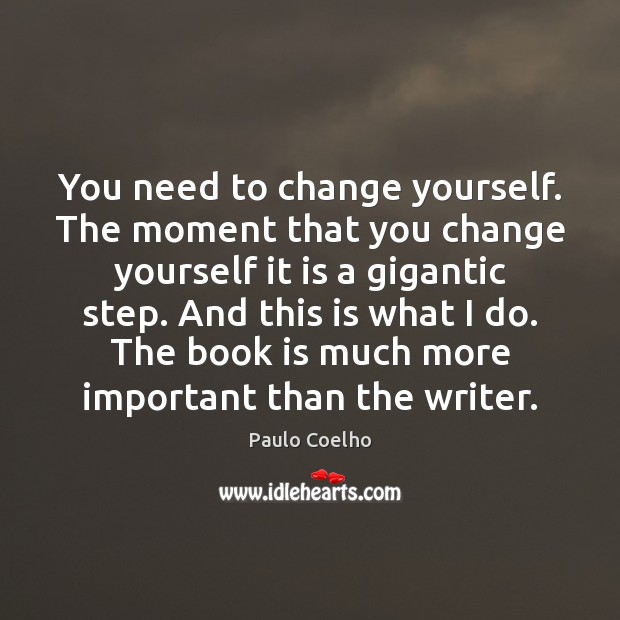 You need to change yourself. The moment that you change yourself it Image