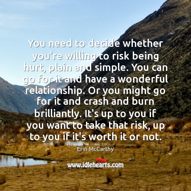 You need to decide whether you’re willing to risk being hurt, plain Erin McCarthy Picture Quote