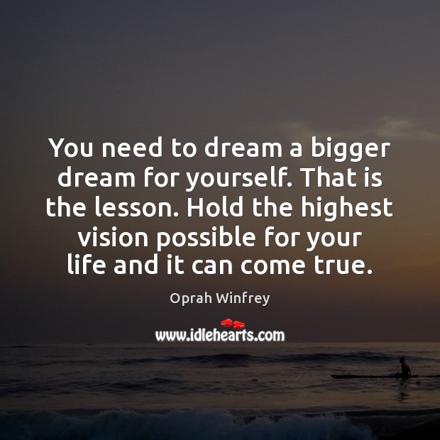 You need to dream a bigger dream for yourself. That is the Dream Quotes Image