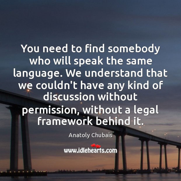 You need to find somebody who will speak the same language. We Legal Quotes Image