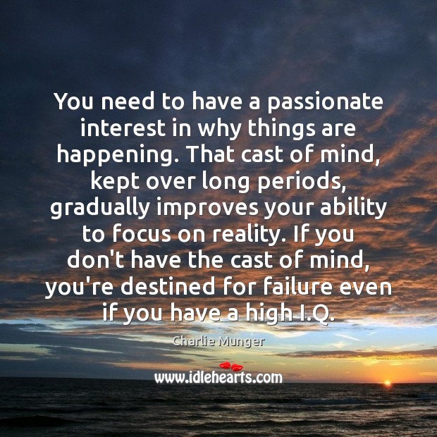 You need to have a passionate interest in why things are happening. Image