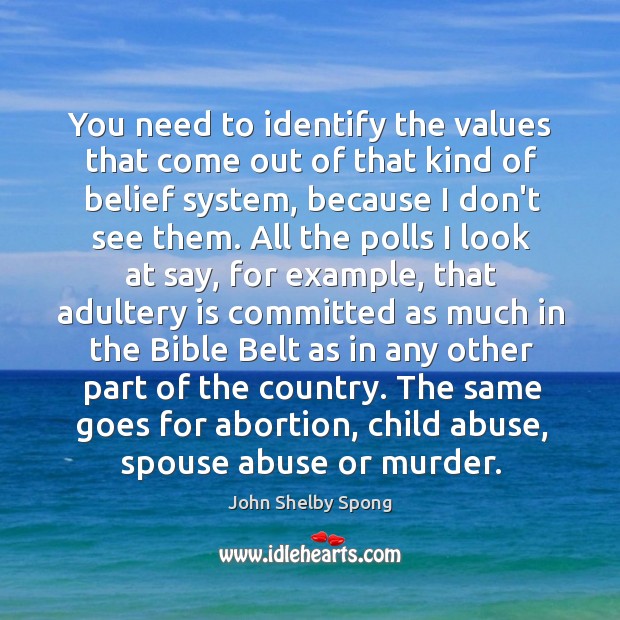 You need to identify the values that come out of that kind John Shelby Spong Picture Quote