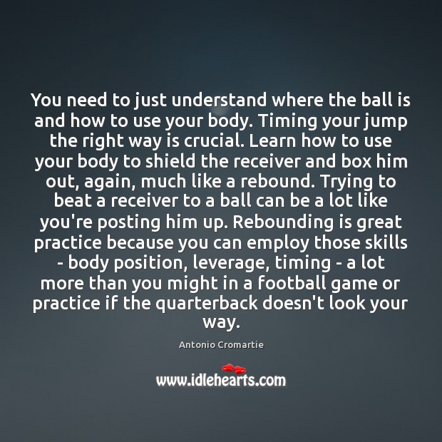 You need to just understand where the ball is and how to Antonio Cromartie Picture Quote