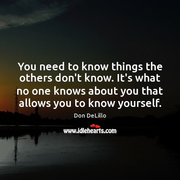 You need to know things the others don’t know. It’s what no Image