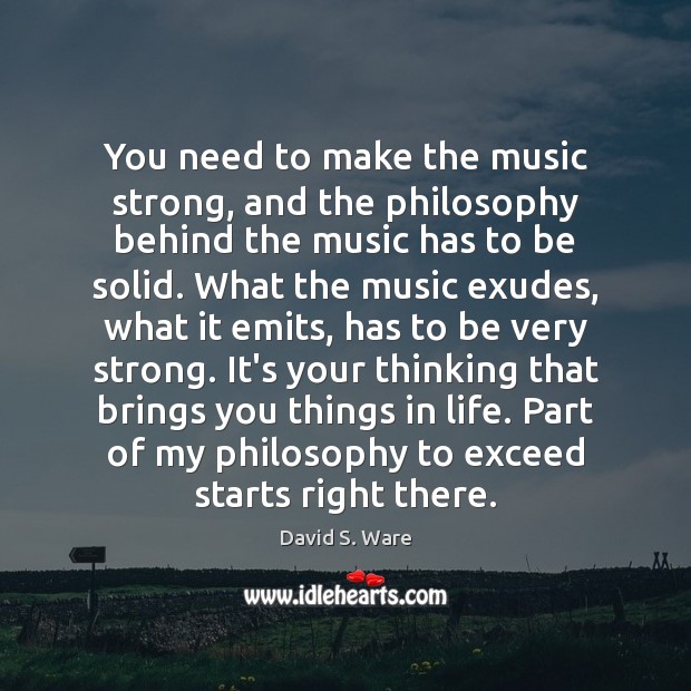 You need to make the music strong, and the philosophy behind the Image