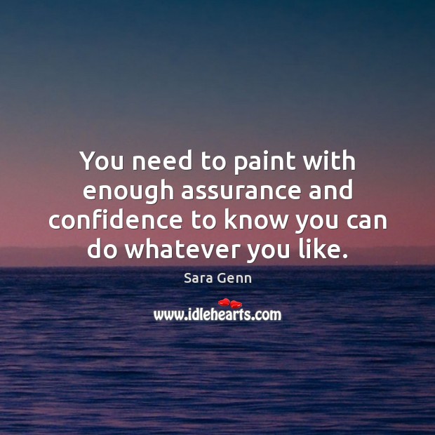 You need to paint with enough assurance and confidence to know you Image