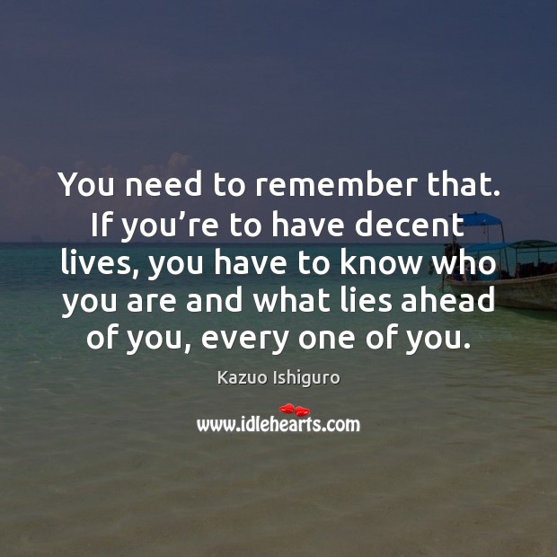 You need to remember that. If you’re to have decent lives, Image