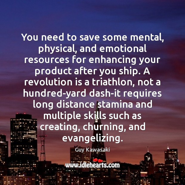 You need to save some mental, physical, and emotional resources for enhancing Image