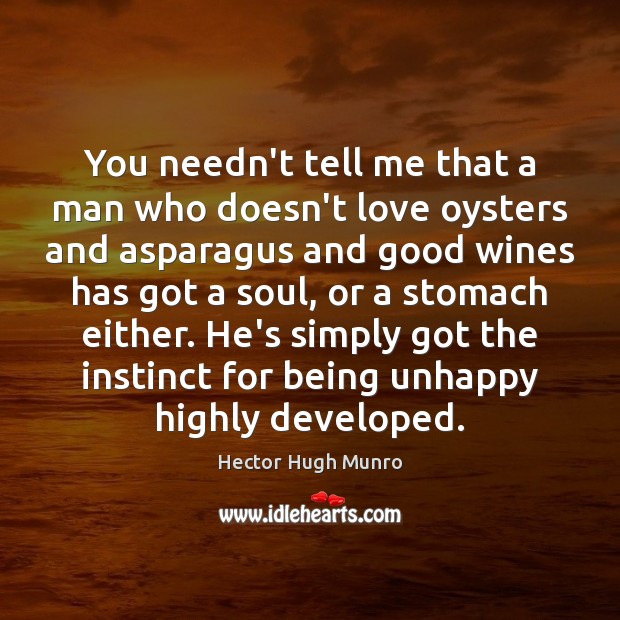 You needn’t tell me that a man who doesn’t love oysters and Hector Hugh Munro Picture Quote