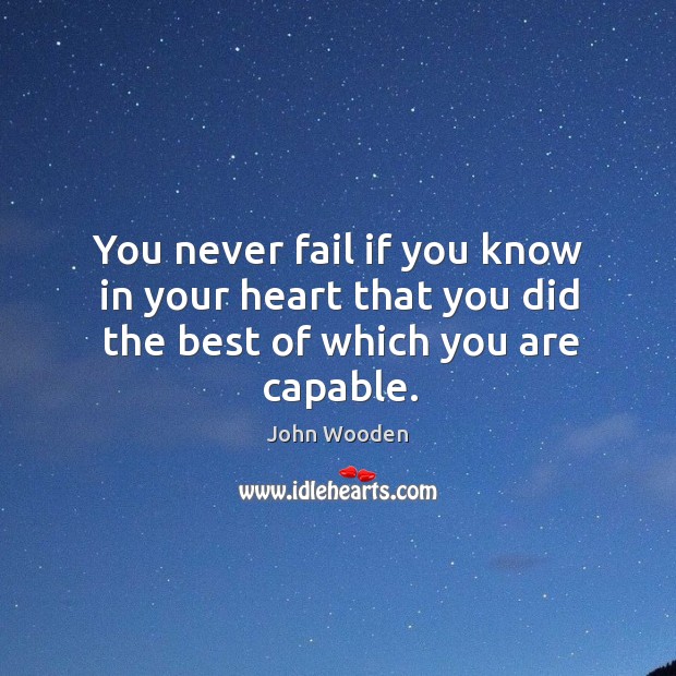 You never fail if you know in your heart that you did the best of which you are capable. Image