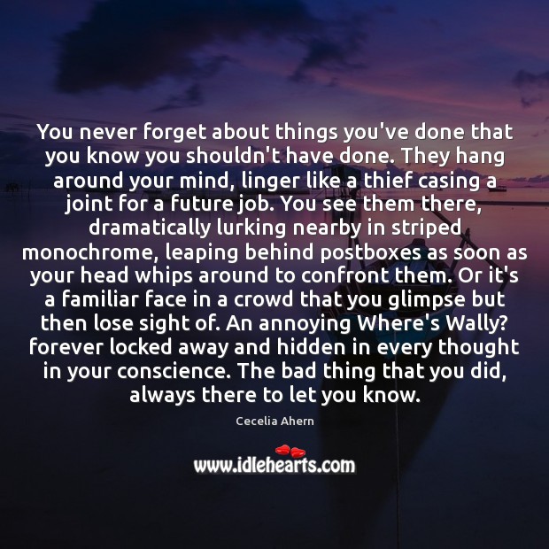 You never forget about things you’ve done that you know you shouldn’t Cecelia Ahern Picture Quote