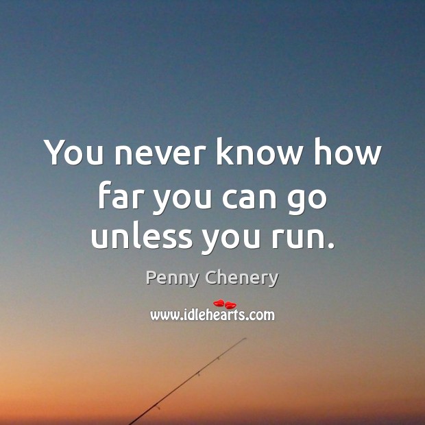You never know how far you can go unless you run. Image