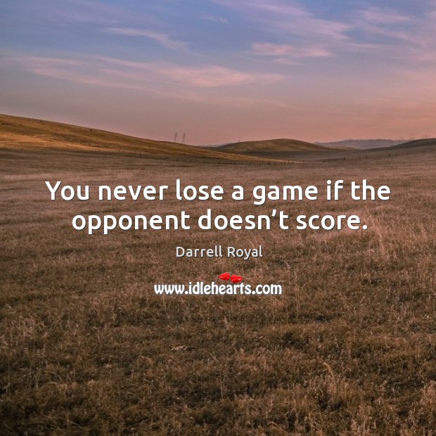You never lose a game if the opponent doesn’t score. Image