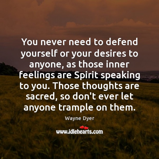 You never need to defend yourself or your desires to anyone, as Image
