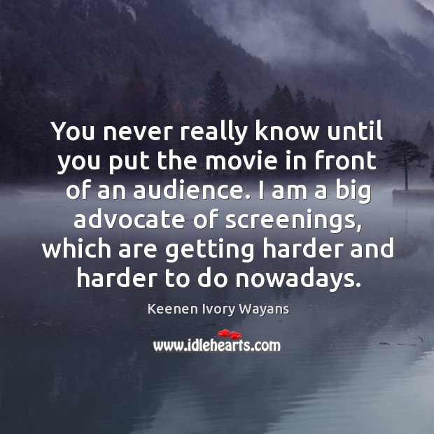You never really know until you put the movie in front of an audience. Keenen Ivory Wayans Picture Quote