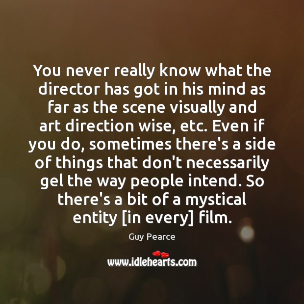 You never really know what the director has got in his mind Guy Pearce Picture Quote