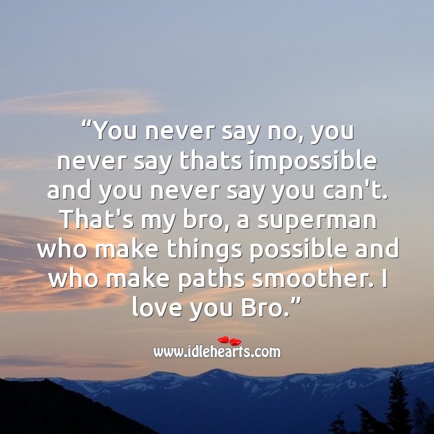 You never say no, you never say thats impossible and you never say you can’t. I Love You Quotes Image