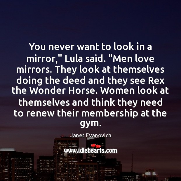 You never want to look in a mirror,” Lula said. “Men love Image