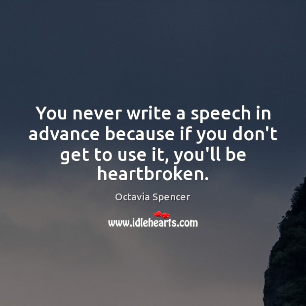 You never write a speech in advance because if you don’t get Image