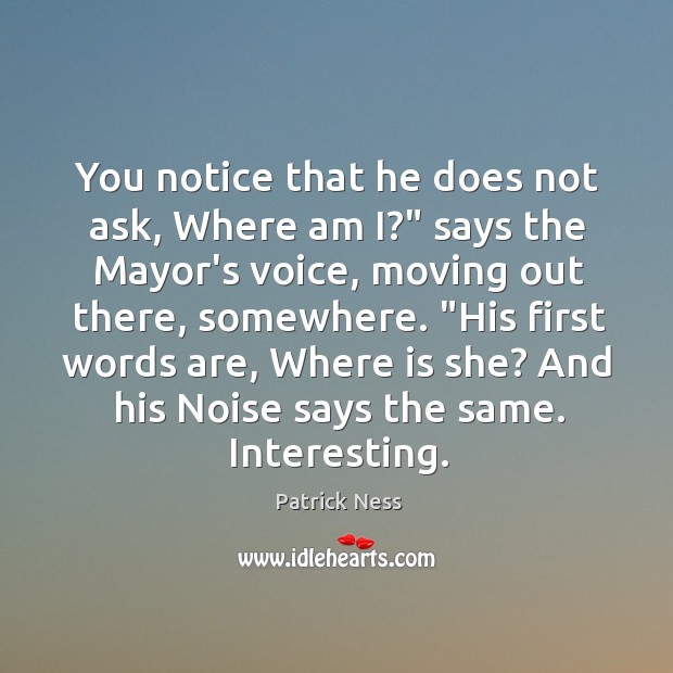 You notice that he does not ask, Where am I?” says the Image