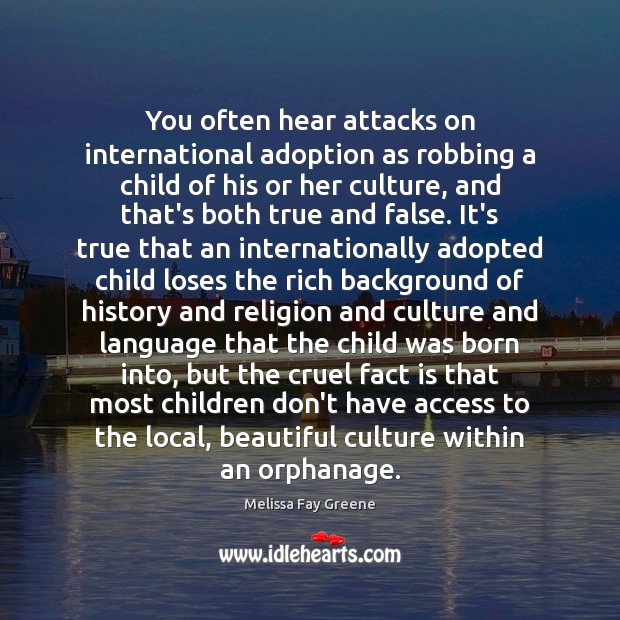 You often hear attacks on international adoption as robbing a child of Image