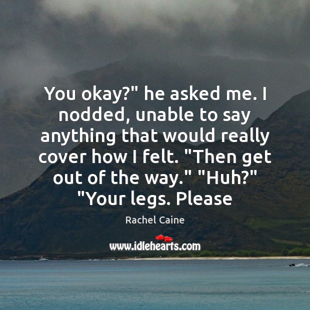 You okay?” he asked me. I nodded, unable to say anything that Rachel Caine Picture Quote