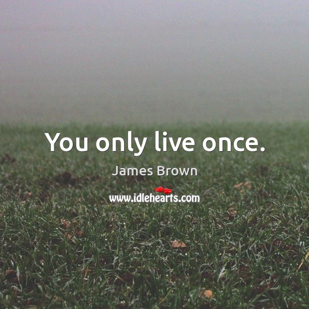 You only live once. Image