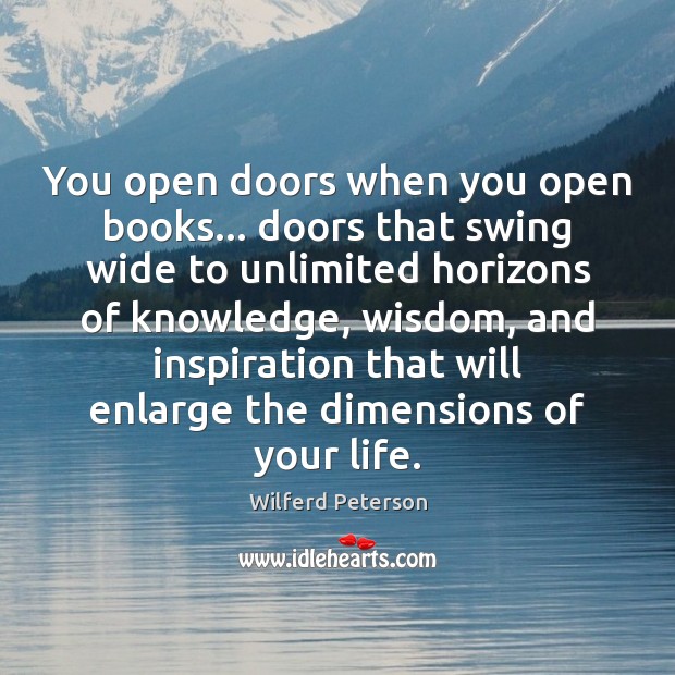 You open doors when you open books… doors that swing wide to Wilferd Peterson Picture Quote