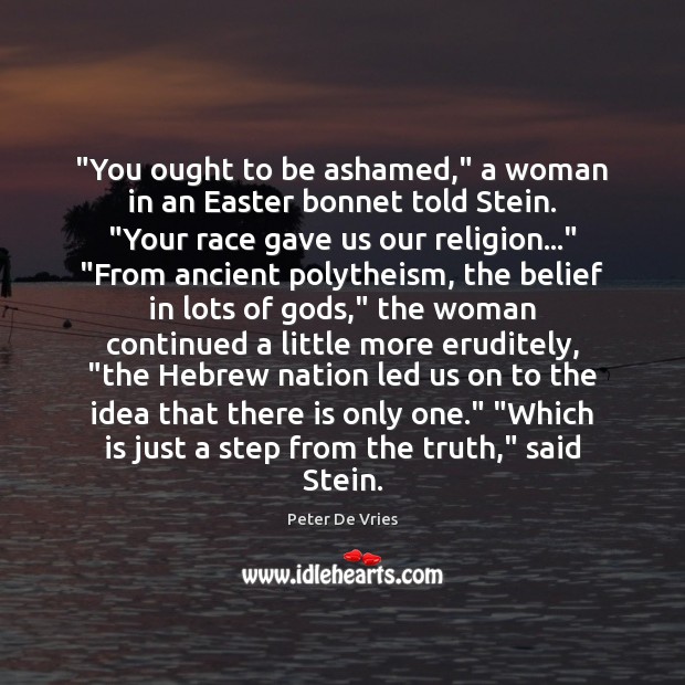 “You ought to be ashamed,” a woman in an Easter bonnet told Easter Quotes Image