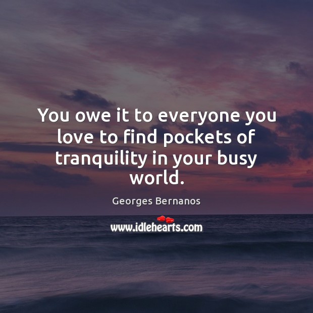 You owe it to everyone you love to find pockets of tranquility in your busy world. Image