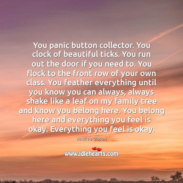 You panic button collector. You clock of beautiful ticks. You run out Andrea Gibson Picture Quote