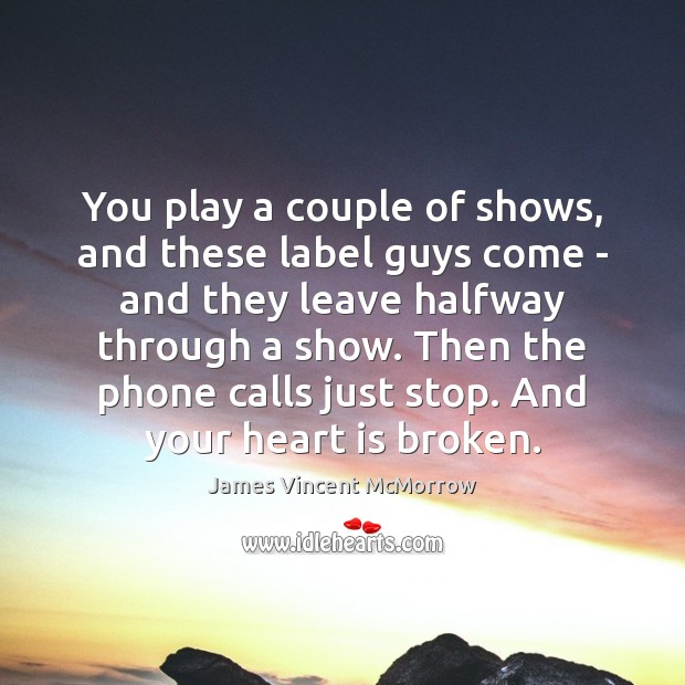 You play a couple of shows, and these label guys come – James Vincent McMorrow Picture Quote