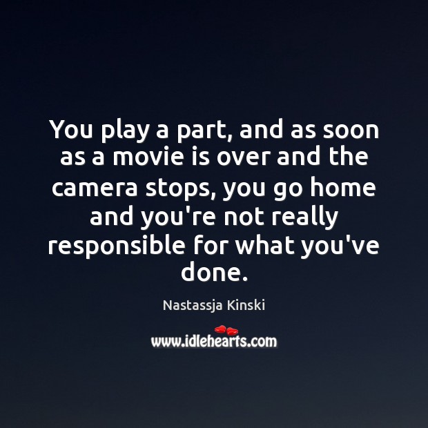You play a part, and as soon as a movie is over Image