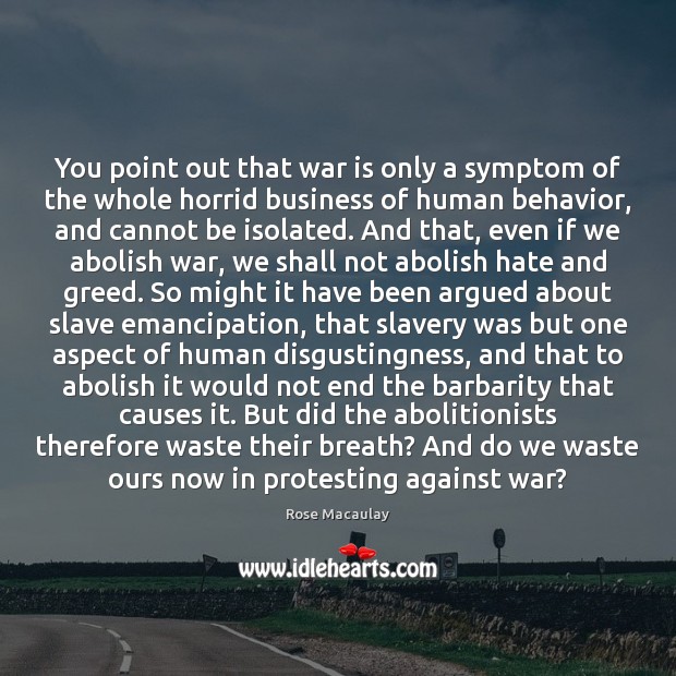 You point out that war is only a symptom of the whole Behavior Quotes Image