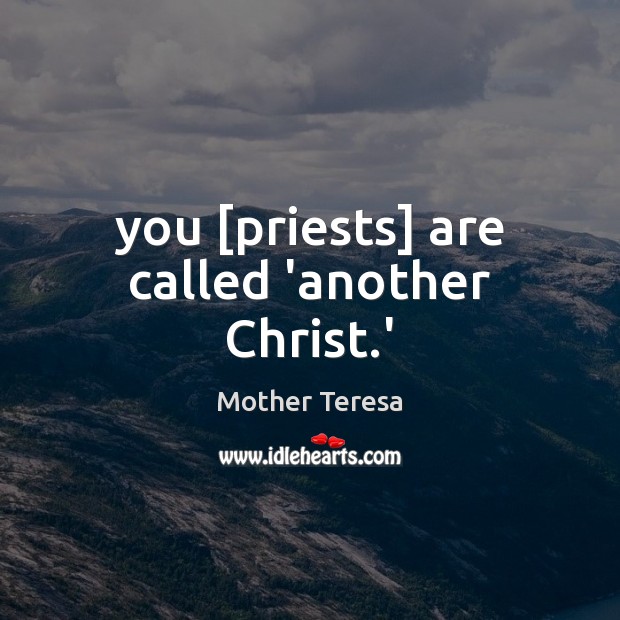 You [priests] are called ‘another Christ.’ Image