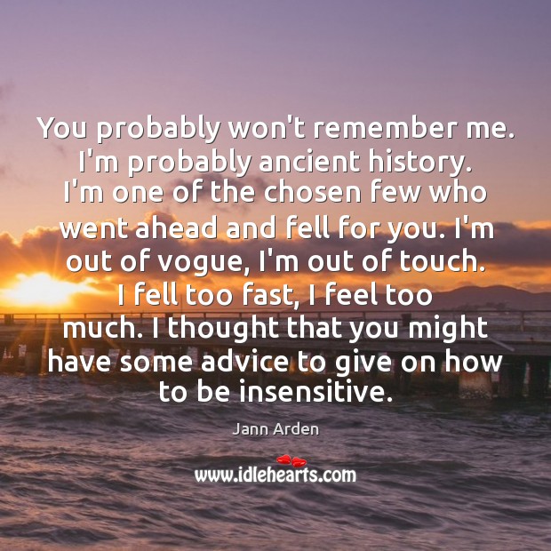 You probably won’t remember me. I’m probably ancient history. I’m one of Jann Arden Picture Quote