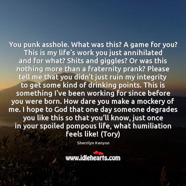 You punk asshole. What was this? A game for you? This is Sherrilyn Kenyon Picture Quote