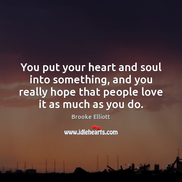 You put your heart and soul into something, and you really hope Image