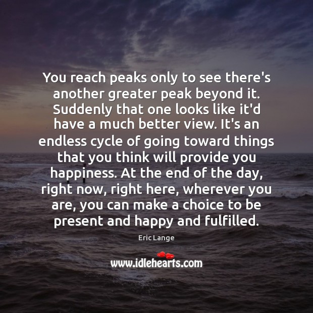 You reach peaks only to see there’s another greater peak beyond it. Image