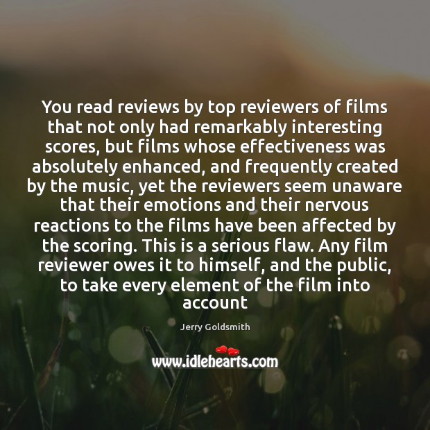 You read reviews by top reviewers of films that not only had Jerry Goldsmith Picture Quote