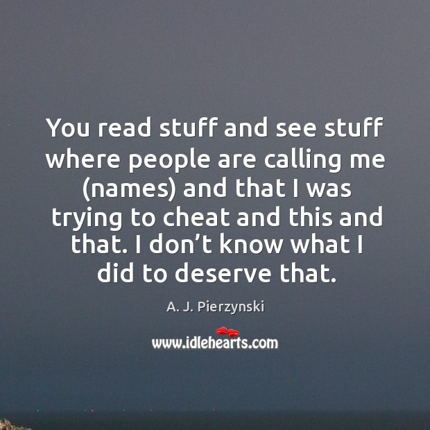 You read stuff and see stuff where people are calling me Cheating Quotes Image