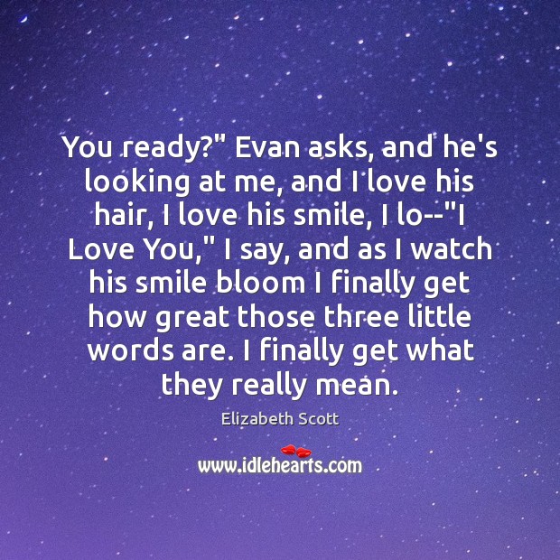You ready?” Evan asks, and he’s looking at me, and I love Image