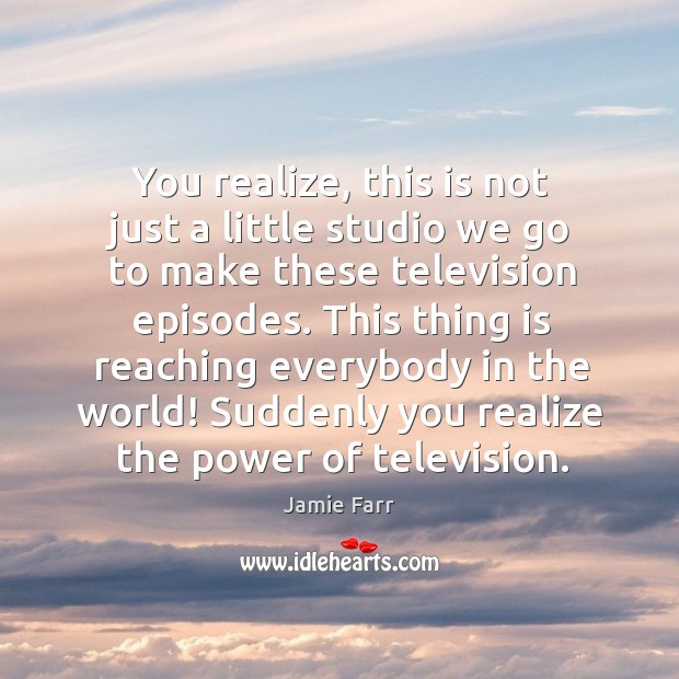 You realize, this is not just a little studio we go to Jamie Farr Picture Quote