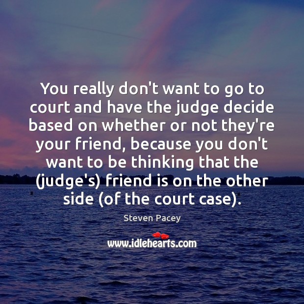 You really don’t want to go to court and have the judge Image
