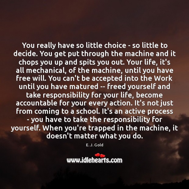 You really have so little choice – so little to decide. You E. J. Gold Picture Quote