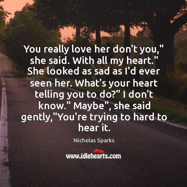 You really love her don’t you,” she said. With all my heart.” Image