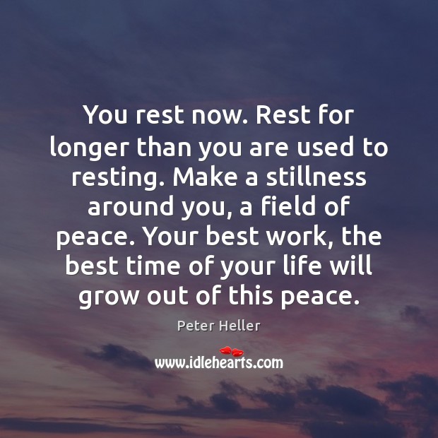 You rest now. Rest for longer than you are used to resting. Peter Heller Picture Quote