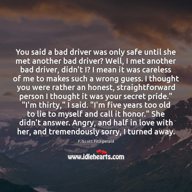 You said a bad driver was only safe until she met another F. Scott Fitzgerald Picture Quote