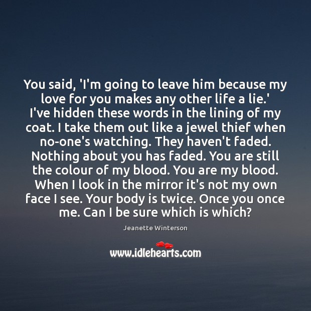 You said, ‘I’m going to leave him because my love for you Jeanette Winterson Picture Quote
